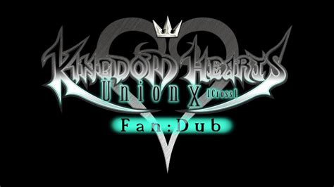 Kingdom Hearts Union χ Cross Fandub Trailer Youtube