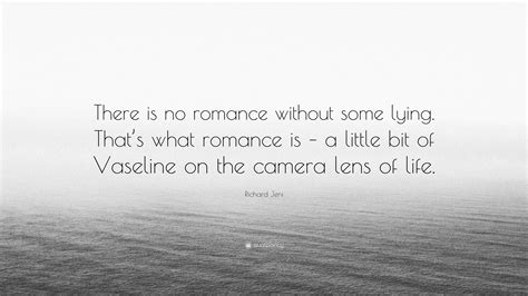 Richard Jeni Quote: “There is no romance without some lying. That’s ...