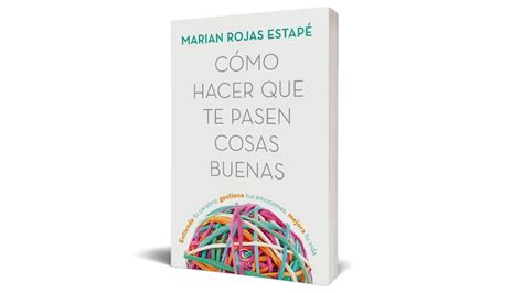 C Mo Hacer Que Te Pasen Cosas Buenas El Libro Que Sigue Arrasando Y