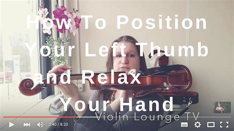 How To Position Your Left Thumb And Relax Your Hand On The Violin And