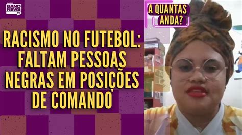 Racismo No Futebol Faltam Pessoas Pretas Em Tomadas De Decis Es A