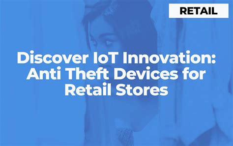 Discover IoT Innovation Anti Theft Devices For Retail Stores