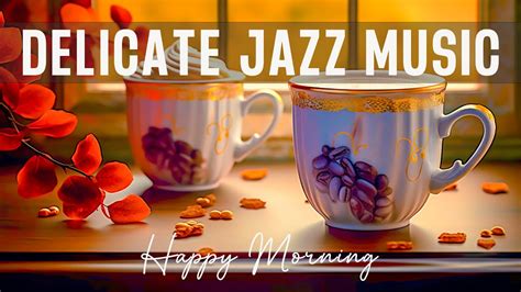 Delicate Jazz Music Happy Morning Autumn Bossa Nova Music And Jazz