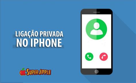 Como Fazer Uma Ligação Privada No Iphone Preservando Seu Número Super