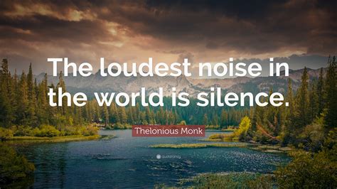 Thelonious Monk Quote The Loudest Noise In The World Is Silence”