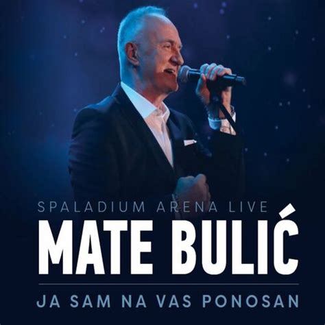 Mate Bulic Ja Sam Na Vas Ponosan Live At Spaladium Lyrics And