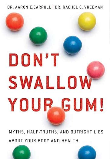 Dont Swallow Your Gum Myths Half Truths And Outright Lies About Your Body And Health