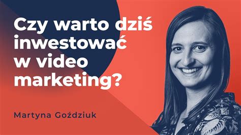 Czy Warto Dzi Inwestowa W Video Marketing Martyna Go Dziuk Youtube