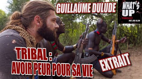 Tribal Avoir Peur Pour Sa Vie Guillaume Dulude Whats Up Podcast