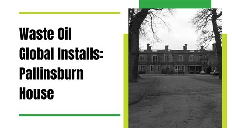 Waste Oil Global Installs Pallinsburn House Energylogic Waste Oil