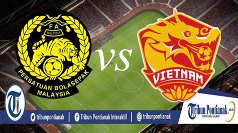 SEDANG BERLANGSUNG LINK Live Streaming Malaysia Vs Vietnam Final Leg