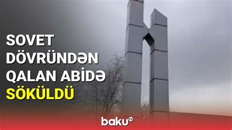 Sovet dövründən qalan abidə söküldü BAKU TV YouTube