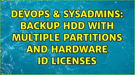 Devops Sysadmins Backup Hdd With Multiple Partitions And Hardware Id