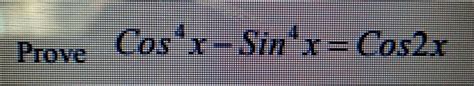 Solved Prove Cos4x Sin4xcos2x Math