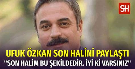 Siroz Hastas Ufuk Zkan Son Halini Payla T Sabithaber