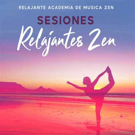 Sesiones Relajantes Zen Album by Relajante Academia de Música Zen