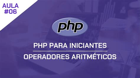 Php Para Iniciantes 06 Operadores Aritméticos Youtube