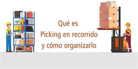 QUÉ ES UN PICKING EN RECORRIDO Y COMO ORGANIZARLO