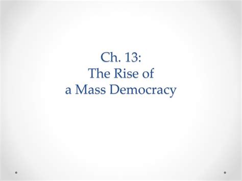 Ppt Ch 13 The Rise Of A Mass Democracy Powerpoint Presentation