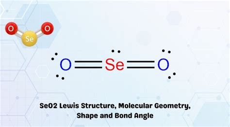 SeO2 Lewis Structure, Molecular Geometry, Shape and Bond Angle - Geometry of Molecules