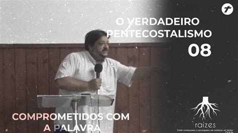 O Verdadeiro Pentecostalismo Comprometidos A Palavra L Pr