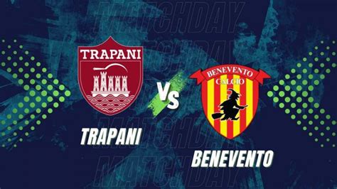 Trapani Benevento Diretta Live Testuale Formazioni E Tabellino