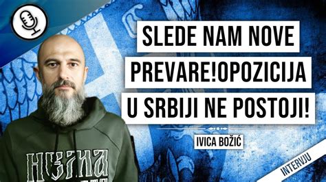 Ivica Bo I Slede Nam Nove Prevare Opozicija U Srbiji Ne Postoji Youtube