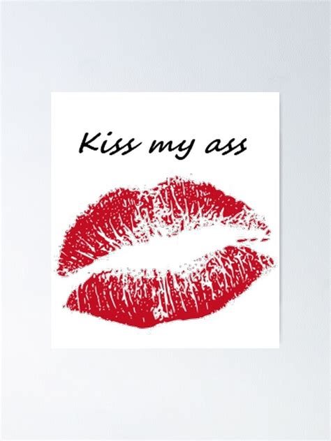 Kiss My Ass Poster For Sale By Kettypo Redbubble