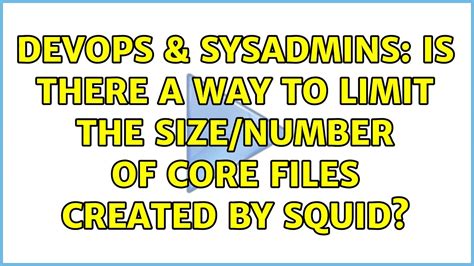 Devops Sysadmins Is There A Way To Limit The Size Number Of Core