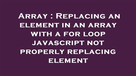 Array Replacing An Element In An Array With A For Loop Javascript Not