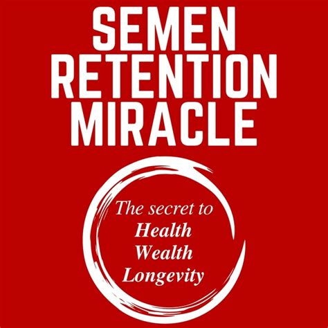 Semen Retention Miracle Secrets Of Sexual Energy Transmutation For