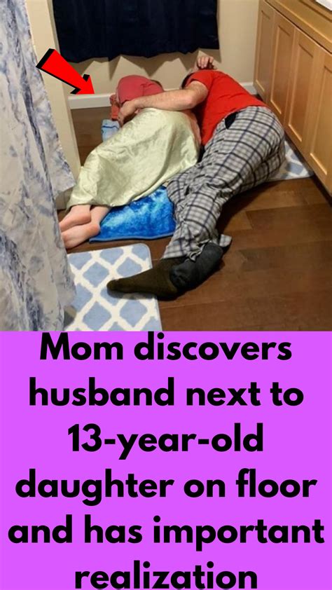 Mom Discovers Husband Next To 13 Year Old Daughter On Floor And Has Important Realization Artofit