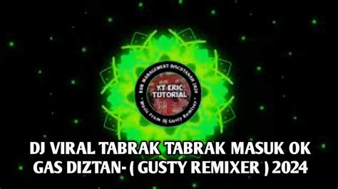 DJ VIRAL TABRAK TABRAK MASUKOK GAS DIZTAN GUSTY REMIXER 2024