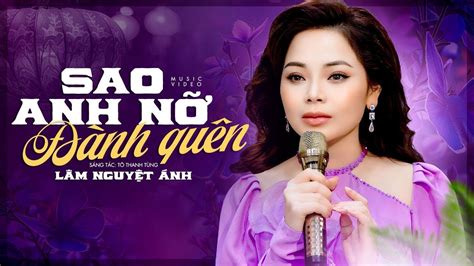 Karaoke Sao Anh Nỡ Đành Quên Lâm Nguyệt Ánh Karaoke beat chuẩn chất