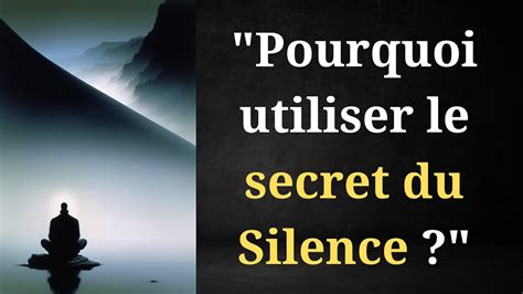 Pourquoi Utiliser Le SECRET Du SILENCE Qui TRANSFORME TA VIE RAPIDEMENT