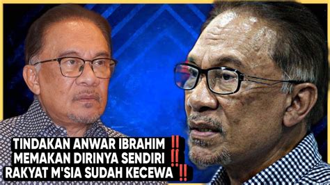 TINDAKAN ANWAR IBRAHIM MEMAKAN DIRINYA SENDIRI RAKYAT M SIA SUDAH