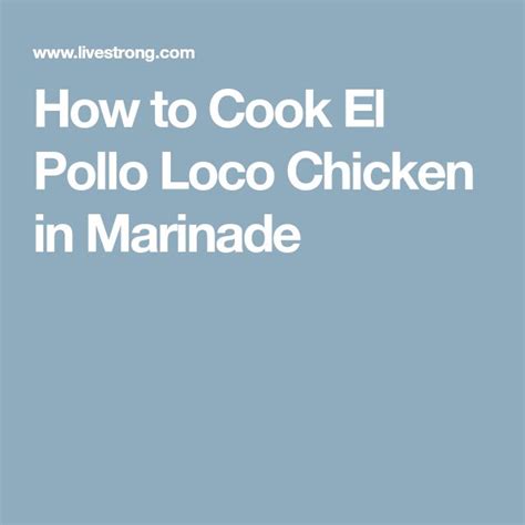 How to Cook El Pollo Loco Chicken in Marinade | Pollo loco, Marinade ...