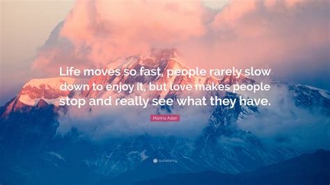 Marina Adair Quote: “Life moves so fast, people rarely slow down to