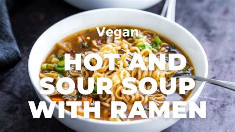 Hot And Sour Soup With Ramen Recipe Easy Dinner Recipe Vegan Richa