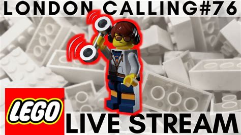 LONDON CALLING 76 FRIDAY LEGO LIVE STREAM WITH FRIENDS YouTube