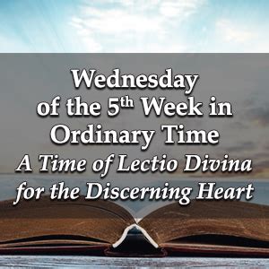 Wednesday Of The Fifth Week In Ordinary Time A Time Of Lectio Divina