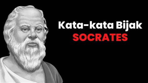 Kutipan Kata Bijak Socrates Tentang Kebijksanaan Dan Kehidupan Youtube