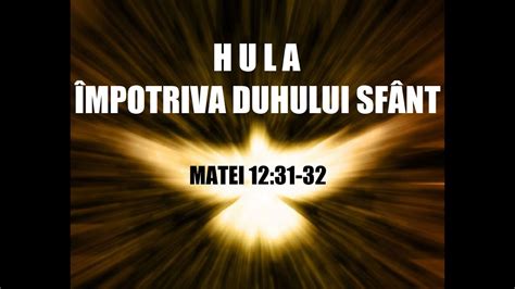 Hula împotriva Duhului Sfânt Matei 12 31 32 YouTube