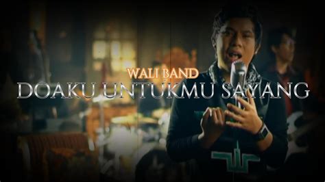 Wali Band Doaku Untukmu Sayang Youtube