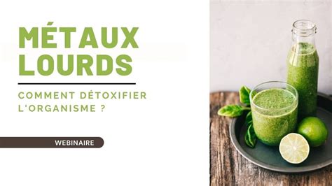 Détox Métaux Lourds Comment Détoxifier l Organisme Webinaire