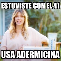 Meme Personalizado Estuviste Con El 41 Usa Adermicina 31843914