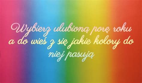 Wybierz ulubioną porę roku a do wiesz się jakie kolory do niej pasują