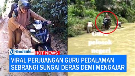 Viral Perjuangan Guru Pedalaman Sebrangi Deras Sungai Demi Mengajar