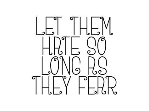 Let Them Hate So Long As They Fear Graphic By Dudley Lawrence