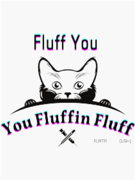 Fluff You You Fluffin Fluff Sticker By Rechardshop95 Redbubble